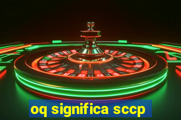 oq significa sccp